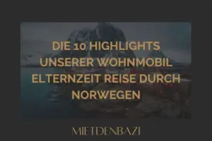 Die 10 Highlights unserer Wohnmobil Elternzeit Reise durch Norwegen.​