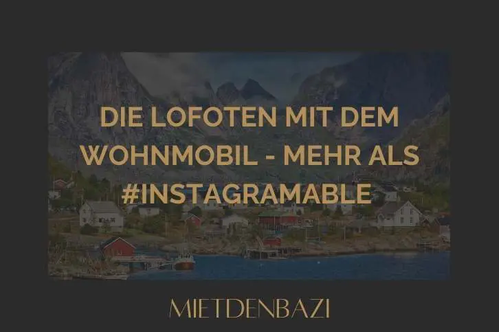 Die Lofoten mit dem Wohnmobil - Mehr als #Instagramable ​