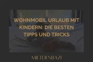 Wohnmobil Urlaub mit Kindern: die besten Tipps und Tricks