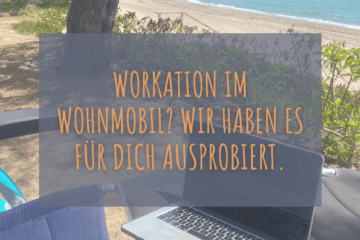 Workation im Wohnmobil? Unser Selbsttest als Digitaler Nomade im Kastenwagen inkl. Tipps.​