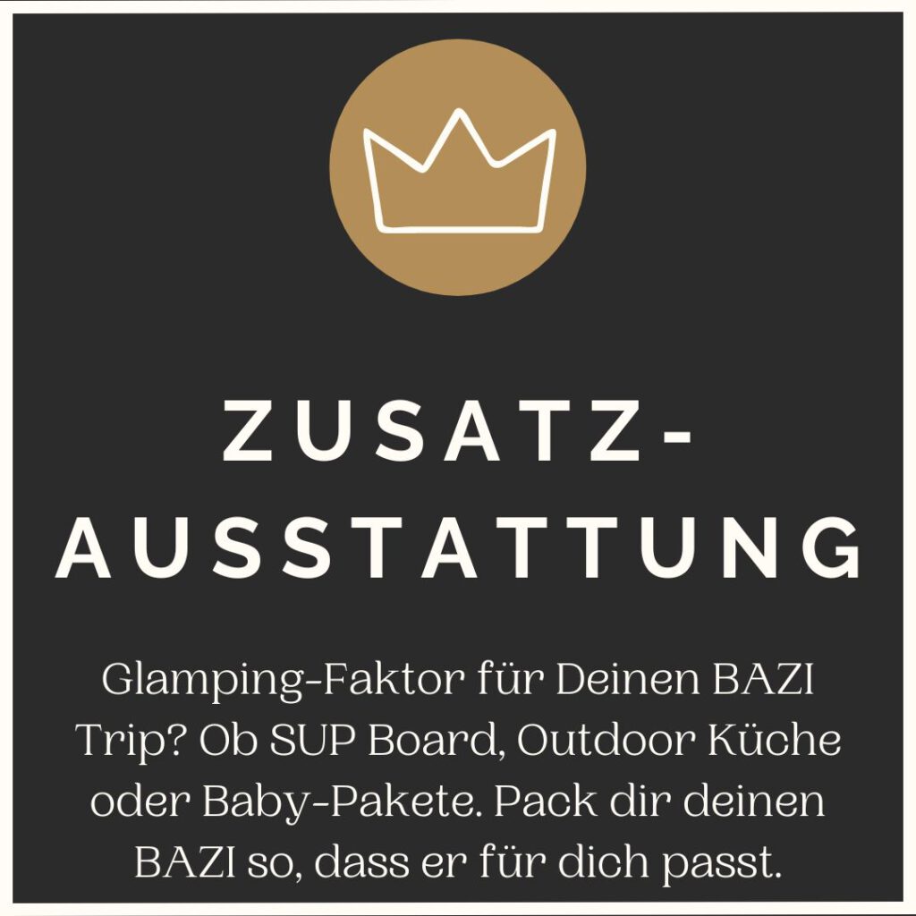 Glamping-Faktor für Deinen BAZI Trip? Ob SUP Board, Outdoor Küche oder Baby-Pakete. Pack dir deinen BAZI so, dass er für dich passt.